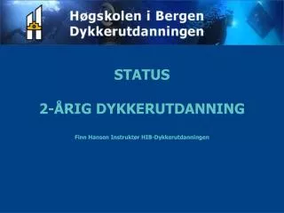 STATUS 2-ÅRIG DYKKERUTDANNING Finn Hansen Instruktør HIB-Dykkerutdanningen