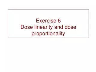 Exercise 6 Dose linearity and dose proportionality