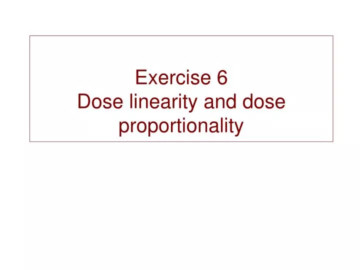 exercise 6 dose linearity and dose proportionality