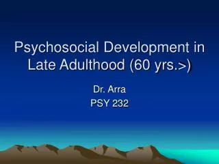 Psychosocial Development in Late Adulthood (60 yrs.&gt;)
