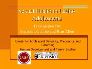 Sexual Health in Latino Adolescents Presentation By: Alejandra Gudiño and Kim Allen