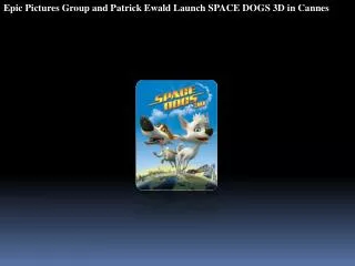Epic Pictures Group and Patrick Ewald Launch SPACE DOGS 3D i