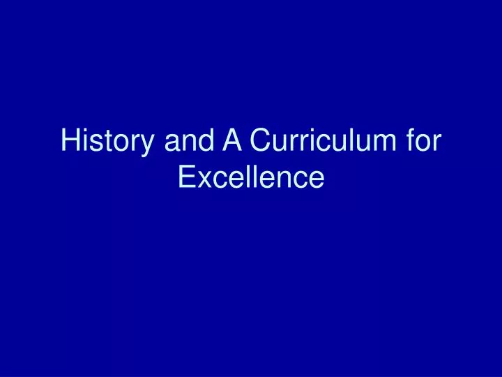 history and a curriculum for excellence