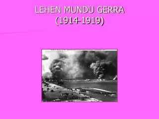 LEHEN MUNDU GERRA (1914-1919)