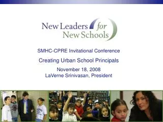 SMHC-CPRE Invitational Conference Creating Urban School Principals November 18, 2008 LaVerne Srinivasan, President