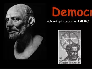 Democritus -Greek philosopher 450 BC