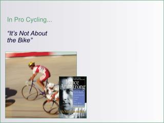 In Pro Cycling... “It’s Not About the Bike”