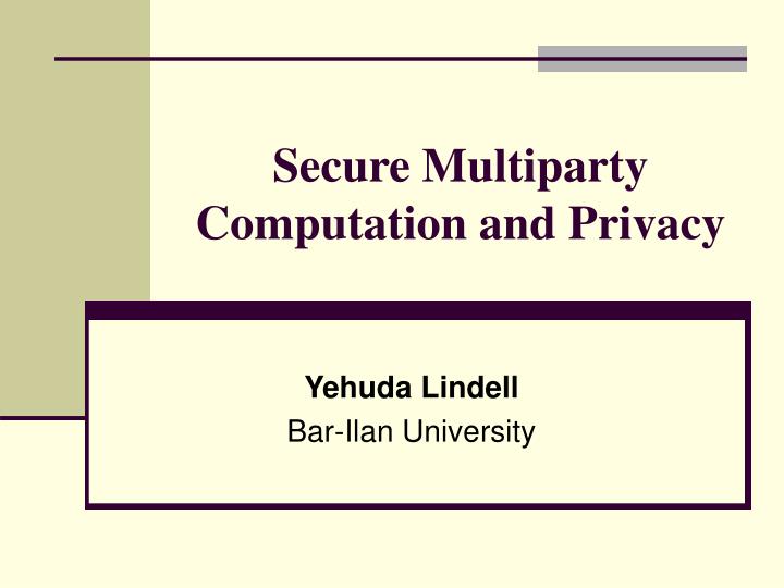 secure multiparty computation and privacy