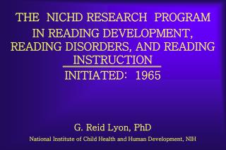 THE NICHD RESEARCH PROGRAM IN READING DEVELOPMENT, READING DISORDERS, AND READING INSTRUCTION INITIATED: 1965 G. Rei