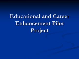 Educational and Career Enhancement Pilot Project