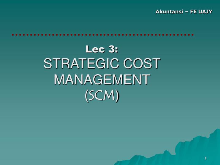 lec 3 strategic cost management scm