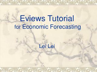 Eviews Tutorial for Economic Forecasting Lei Lei