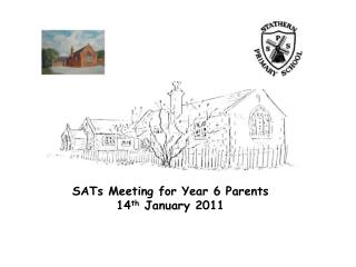 SATs Meeting for Year 6 Parents 14 th January 2011