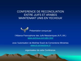 CONFERENCE DE RECONCILIATION ENTRE JUIFS ET ARABES MAINTENANT UNIS EN YECHOUA’ Présentation conçue par