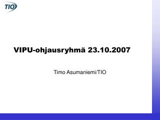 VIPU-ohjausryhmä 23.10.2007
