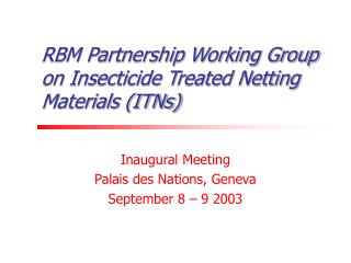 RBM Partnership Working Group on Insecticide Treated Netting Materials (ITNs)