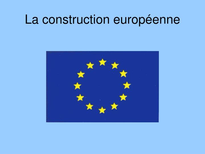 la construction europ enne