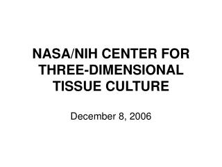 NASA/NIH CENTER FOR THREE-DIMENSIONAL TISSUE CULTURE