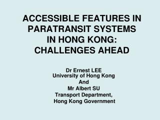 ACCESSIBLE FEATURES IN PARATRANSIT SYSTEM S IN HONG KONG: CHALLENGES AHEAD