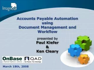 Accounts Payable Automation using Document Management and Workflow presented by Paul Kiefer &amp; Ken Cleary