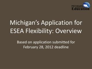 Michigan’s Application for ESEA Flexibility: Overview