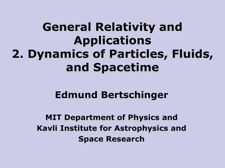general relativity and applications 2 dynamics of particles fluids and spacetime