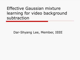 Effective Gaussian mixture learning for video background subtraction