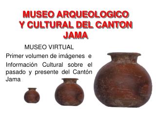 MUSEO ARQUEOLOGICO Y CULTURAL DEL CANTON JAMA