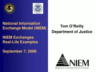National Information Exchange Model (NIEM) NIEM Exchanges Real-Life Examples September 7, 2006
