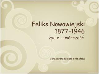 Feliks Nowowiejski 1877-1946