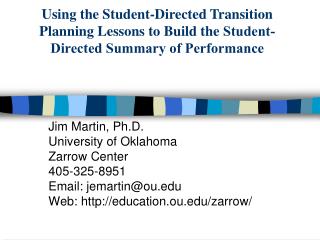 Jim Martin, Ph.D. University of Oklahoma Zarrow Center 405-325-8951 Email: jemartin@ou.edu Web: http://education.ou.edu/