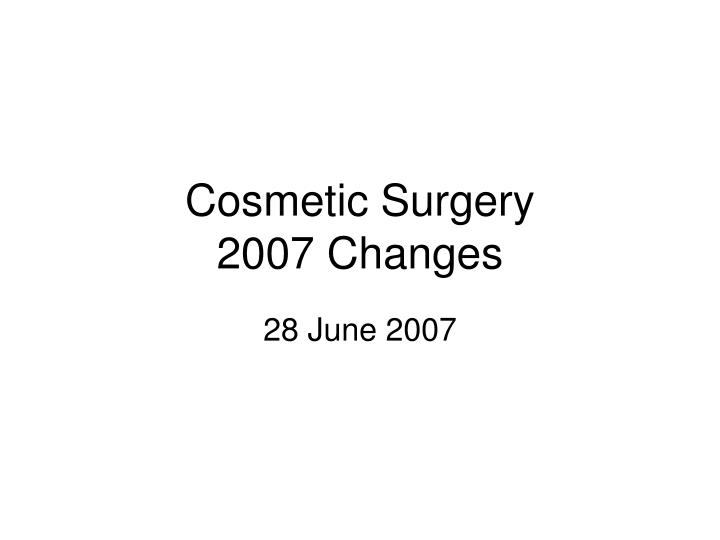 cosmetic surgery 2007 changes