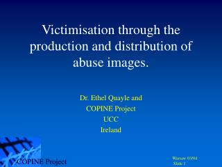 Victimisation through the production and distribution of abuse images.