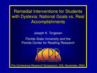 Remedial Interventions for Students with Dyslexia: National Goals vs. Real Accomplishments Joseph K. Torgesen Florida St