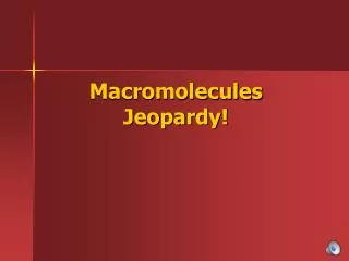 Macromolecules Jeopardy!