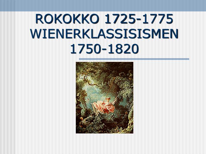 rokokko 1725 1775 wienerklassisismen 1750 1820