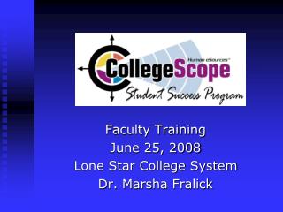 Faculty Training June 25, 2008 Lone Star College System Dr. Marsha Fralick
