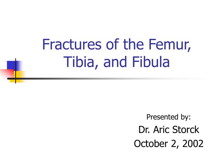 fractures of the femur tibia and fibula