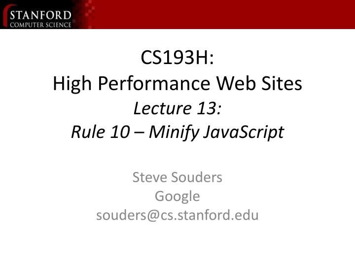 cs193h high performance web sites lecture 13 rule 10 minify javascript