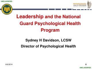 Leadership and the National Guard Psychological Health Program Sydney H Davidson, LCSW Director of Psychological Health