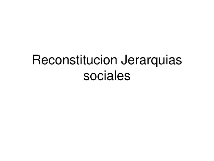 reconstitucion jerarquias sociales