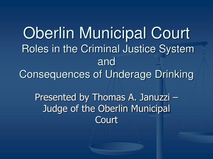 oberlin municipal court roles in the criminal justice system and consequences of underage drinking
