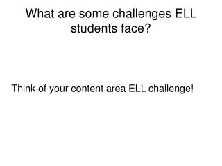 What are some challenges ELL students face?