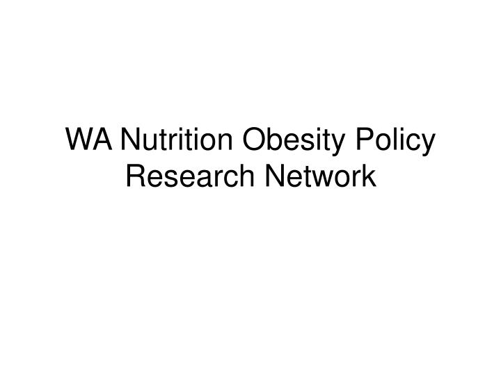 wa nutrition obesity policy research network