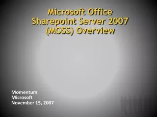 Microsoft Office Sharepoint Server 2007 (MOSS) Overview