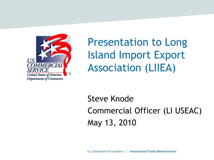 presentation to long island import export association liiea