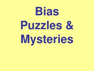 Bias Puzzles &amp; Mysteries