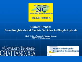 Current Trends: From Neighborhood Electric Vehicles to Plug-In Hybrids Mark E. Hairr, Research Program Director ATTRP/U