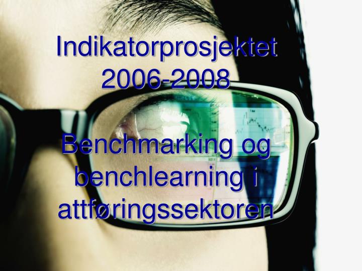 indikatorprosjektet 2006 2008 benchmarking og benchlearning i attf ringssektoren