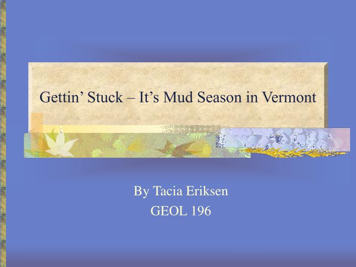 gettin stuck it s mud season in vermont